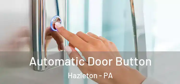 Automatic Door Button Hazleton - PA