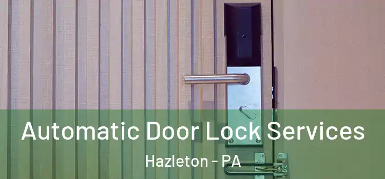  Automatic Door Lock Services Hazleton - PA