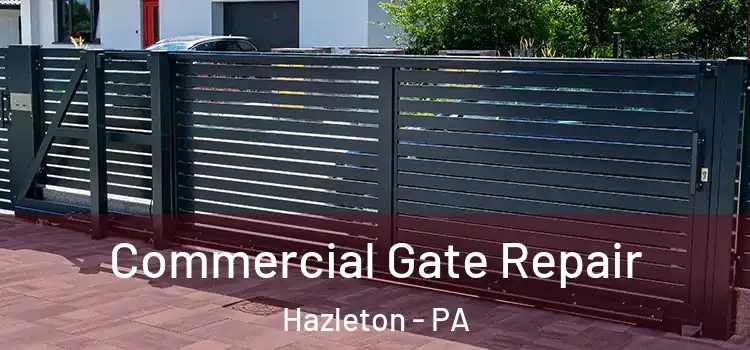 Commercial Gate Repair Hazleton - PA