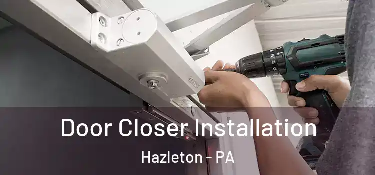  Door Closer Installation Hazleton - PA
