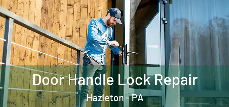 Door Handle Lock Repair Hazleton - PA