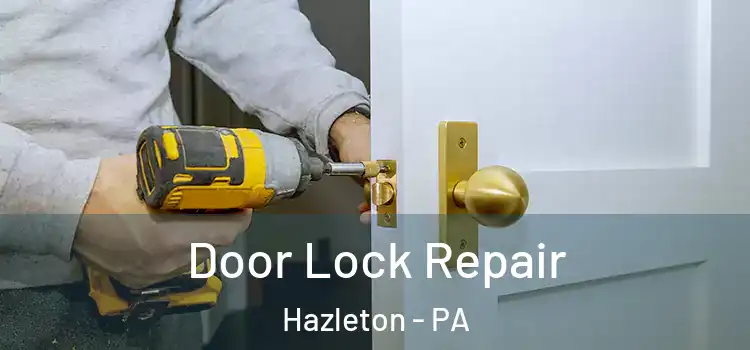 Door Lock Repair Hazleton - PA