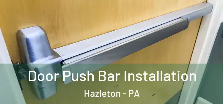  Door Push Bar Installation Hazleton - PA