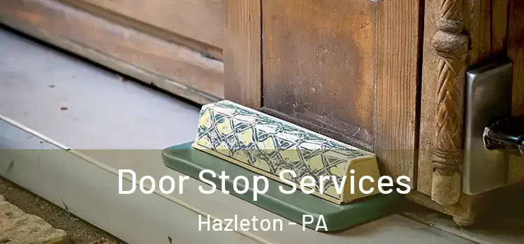 Door Stop Services Hazleton - PA