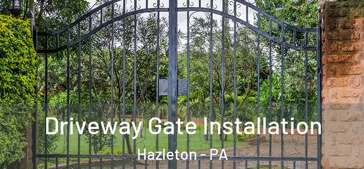  Driveway Gate Installation Hazleton - PA