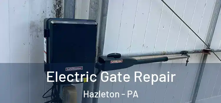 Electric Gate Repair Hazleton - PA