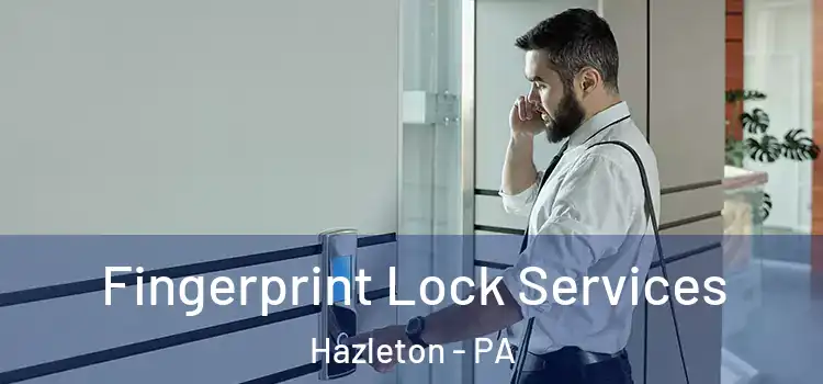 Fingerprint Lock Services Hazleton - PA