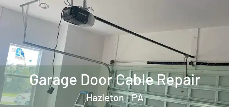  Garage Door Cable Repair Hazleton - PA