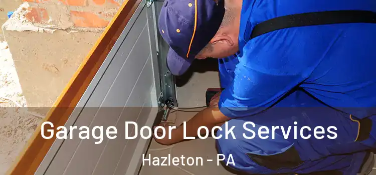 Garage Door Lock Services Hazleton - PA