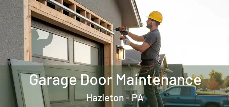 Garage Door Maintenance Hazleton - PA