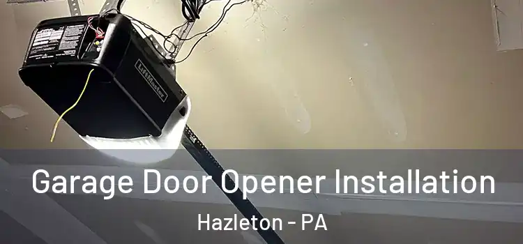  Garage Door Opener Installation Hazleton - PA