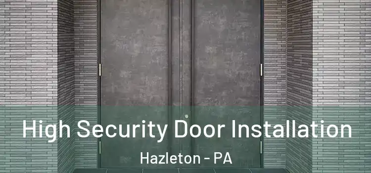  High Security Door Installation Hazleton - PA