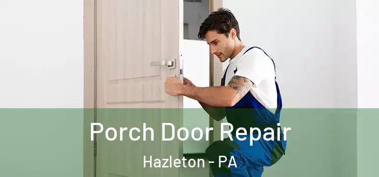  Porch Door Repair Hazleton - PA