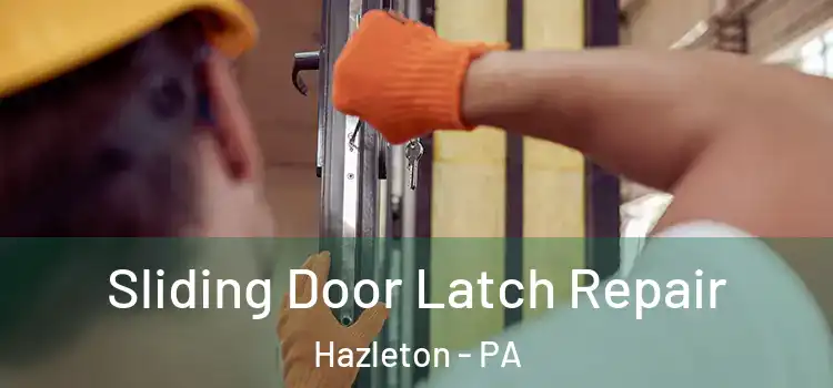 Sliding Door Latch Repair Hazleton - PA