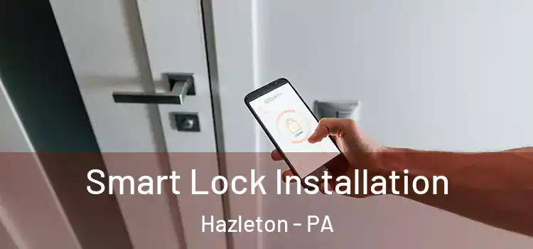 Smart Lock Installation Hazleton - PA